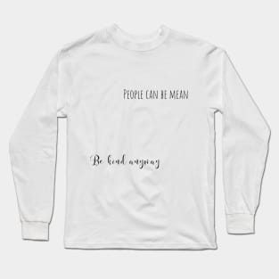 be kind anyway Long Sleeve T-Shirt